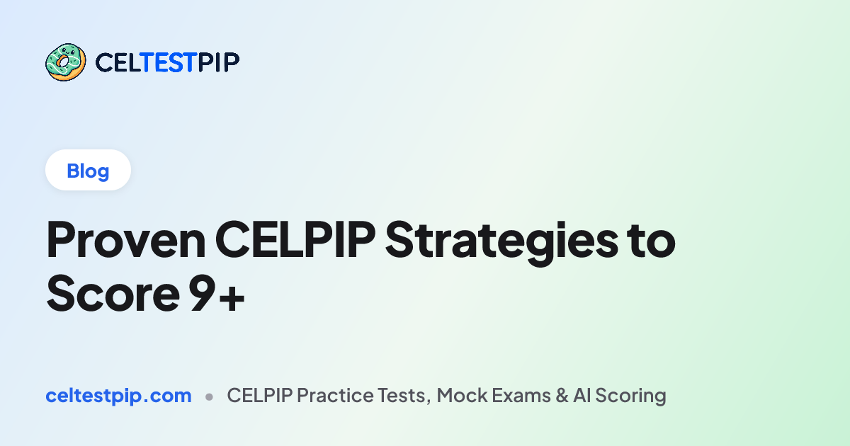Proven CELPIP Strategies to Score 9+ | CELPIP Learning Hub | CELTESTPIP