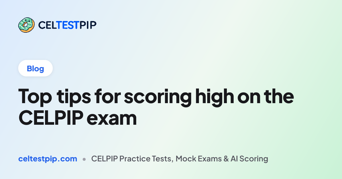 Top tips for scoring high on the CELPIP exam | CELPIP Learning Hub ...
