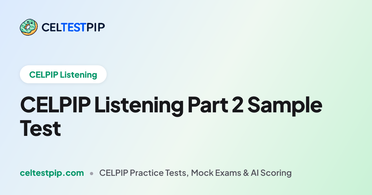 CELPIP Listening Part 2 Sample Test: Free, With Answers